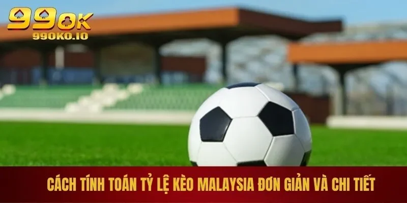 Hiểu Đúng Tỷ Lệ Kèo Malaysia Và Cách Chơi Chi Tiết Nhất 2 Cách tính toán tỷ lệ kèo Malaysia đơn giản và chi tiết