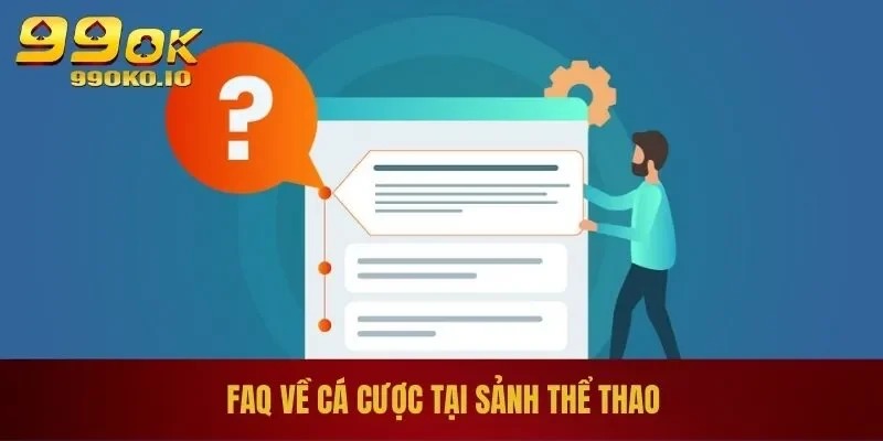 THỂ THAO 99OK 4 FAQ về cá cược tại sảnh thể thao