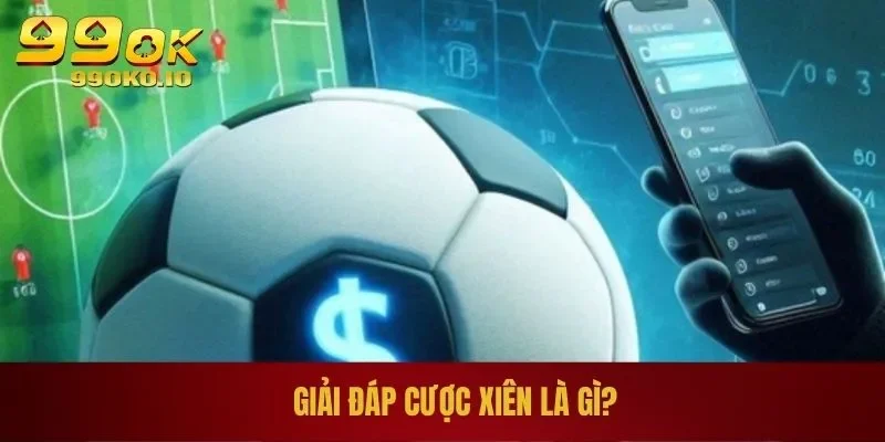 Giải đáp cược xiên là gì?
