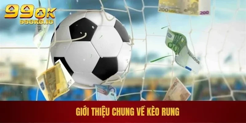 Cách Đánh Kèo Rung Chi Tiết Và Dễ Hiểu Từ A - Z Cho Newbie 1 Giới thiệu chung về kèo rung