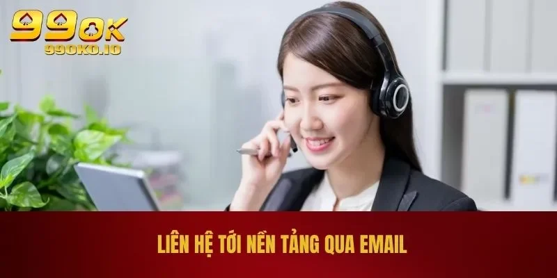 Liên Hệ 99OK 3 Liên hệ tới nền tảng qua Email