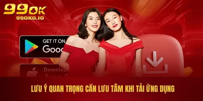 Hướng Dẫn Cách Tải App 99OK Cho IOS, Android Chi Tiết 3 Lưu ý quan trọng cần lưu tâm khi tải ứng dụng