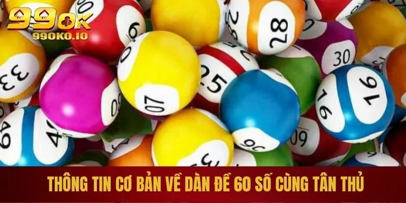 Dàn Đề 60 Số - Cơ Hội Đổi Đời Cực Khủng Cho Tân Binh 2025 1 Thông tin về dàn đề 60 số