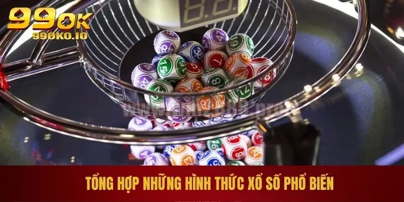 XỔ SỐ 99OK 1 Tổng hợp những hình thức xổ số phổ biến