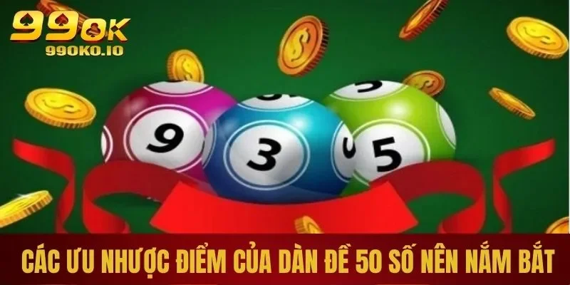 Dàn Đề 50 Số - Cơ Hội Trúng Tiền Tỷ Cực Dễ Cho Bet Thủ 2 Ưu nhược điểm nên biết